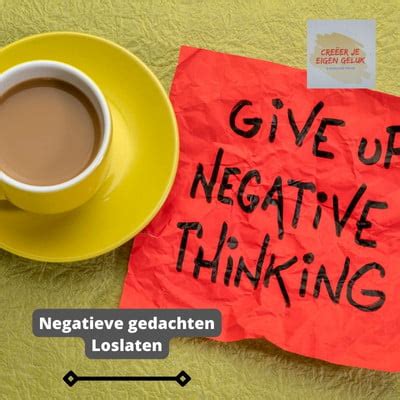 jaloerse gevoelens loslaten|Negatieve gedachten loslaten met 10 tips